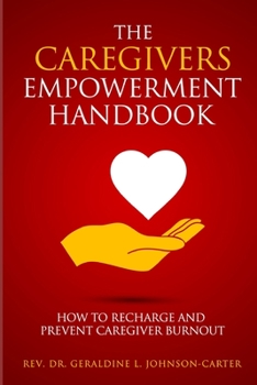 Paperback The Caregivers Empowerment Handbook: How to Recharge and Prevent Caregiver Burnout Book