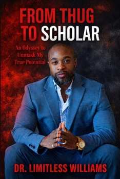 Paperback From Thug to Scholar: An Odyssey to Unmask My True Potential Book