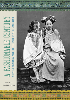 Hardcover A Fashionable Century: Textile Artistry and Commerce in the Late Qing Book