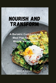 Paperback Nourish and Transform: A Bariatric Cookbook and Meal Plan for Lasting Weight Management Book