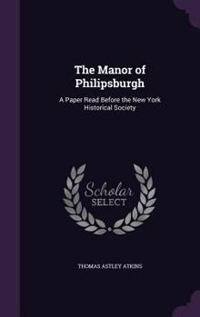 Hardcover The Manor of Philipsburgh: A Paper Read Before the New York Historical Society Book