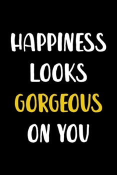 Happiness Looks Gorgeous On You: Notebook Journal Composition Blank Lined Diary Notepad 120 Pages Paperback Black Solid Texture