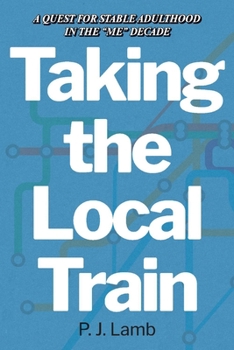 Taking The Local Train: A Quest for Stable Adulthood in The "Me" Decade