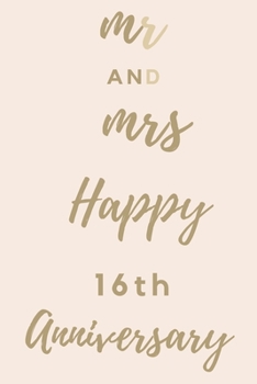 Paperback Mr And Mrs Happy 16th Anniversary: Funny 16thYou Are Beautiful happy anniversary Birthday Gift Journal / Notebook / Diary Quote (6 x 9 - 110 Blank Lin Book