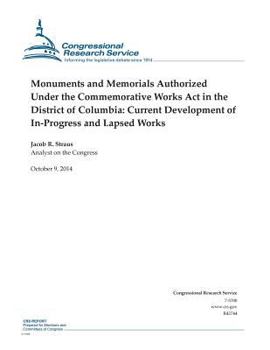 Monuments and Memorials Authorized Under the Commemorative Works ACT in the District of Columbia: Current Development of In-Progress and Lapsed Works