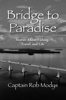 Bridge to Paradise: Stories About Fishing, Travel, and Life