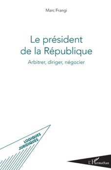 Paperback Le président de la République: Arbitrer, diriger, négocier [French] Book