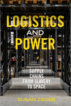 Hardcover Logistics and Power: Supply Chains from Slavery to Space Book