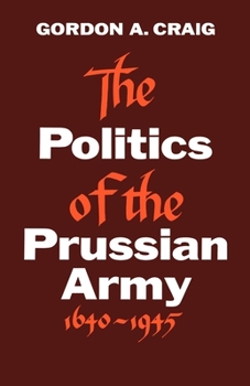 Paperback The Politics of the Prussian Army: 1640-1945 Book