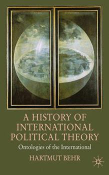 Hardcover A History of International Political Theory: Ontologies of the International Book