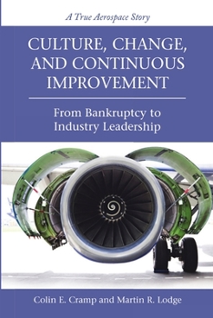 Culture, Change, and Continuous Improvement: From Bankruptcy to Industry Leadership A True Aerospace Story