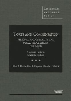 Hardcover Dobbs, Hayden and Bublick's Torts and Compensation, Personal Accountability and Social Responsibility for Injury, Concise, 7th Book