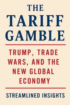 The Tariff Gamble: Trump, Trade Wars, and the New Global Economy