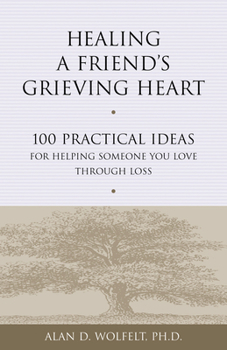 Paperback Healing a Friend's Grieving Heart: 100 Practical Ideas for Helping Someone You Love Through Loss Book