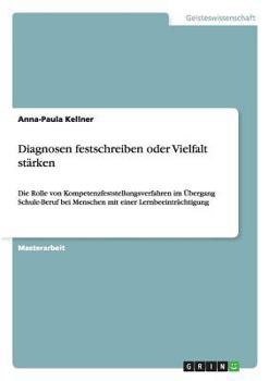 Paperback Diagnosen festschreiben oder Vielfalt stärken: Die Rolle von Kompetenzfeststellungsverfahren im Übergang Schule-Beruf bei Menschen mit einer Lernbeein [German] Book