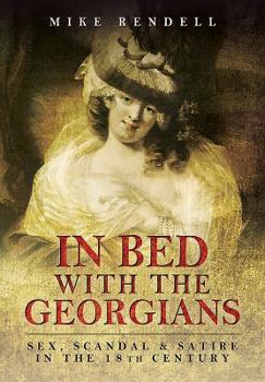 Paperback In Bed with the Georgians: Sex, Scandal and Satire in the 18th Century Book