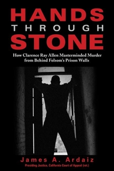 Hardcover Hands Through Stone: How Clarence Ray Allen Masterminded Murder from Behind Folsom's Prison Walls Book