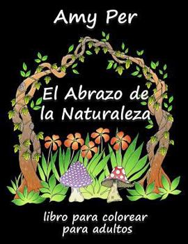 Paperback El Abrazo de la Naturaleza: Libro Para Colorear Para Adultos [Spanish] Book