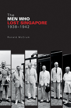 Paperback The Men Who Lost Singapore, 1938-1942 Book