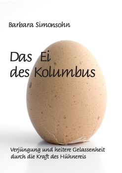 Paperback Das Ei des Kolumbus: Verjüngung und heitere Gelassenheit durch die Kraft des Hühnereies [German] Book