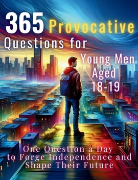 Paperback 365 Provocative Questions for Young Men Aged 18-19: One Question a Day to Forge Independence and Shape Their Future Book