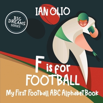 Paperback F is For Football. My First Football ABC Alphabet Book. Big dreams series.: Book For Kids Ages 1-4 Book