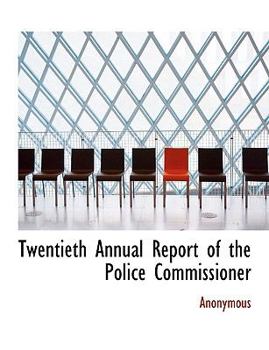 Twentieth Annual Report of the Police Commissioner