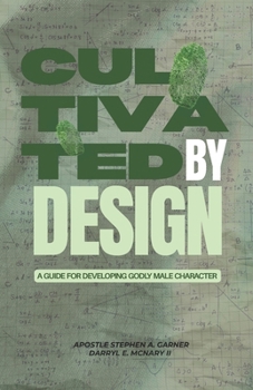 Paperback Cultivated By Design: A Guide For Developing Godly Male Character Book