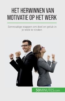 Paperback Het herwinnen van motivatie op het werk: Eenvoudige stappen om doel en geluk in je werk te vinden [Dutch] Book