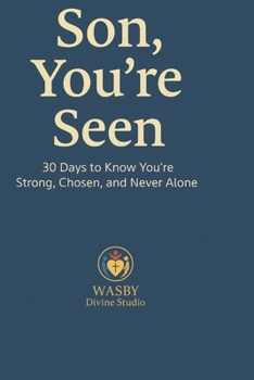 Son, You’re Seen: 30 Days to Know You’re Called, Chosen, and Never Alone