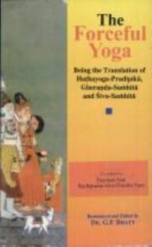 Paperback The Forceful Yoga: Being the translation of Hathayoga-Pradipika, Gheranda-Samhita and Siva-Samhita Book