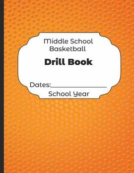 Paperback Middle School Basketball Drill Book Dates: School Year: Undated Coach Schedule Organizer For Teaching Fundamentals Practice Drills, Strategies, Offens Book