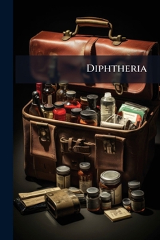 Paperback Diphtheria: Its Cause, Nature, and Treatment Book