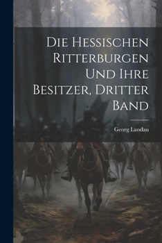 Paperback Die hessischen Ritterburgen und ihre Besitzer, Dritter Band [German] Book