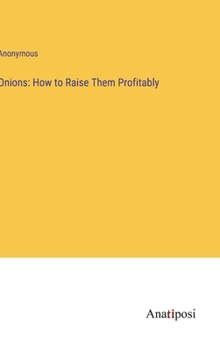 Hardcover Onions: How to Raise Them Profitably Book