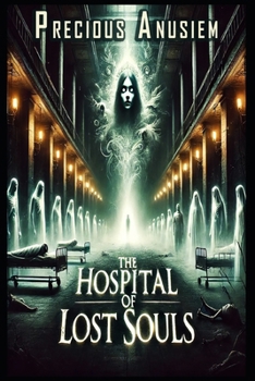 The Hospital of Lost Souls: Where the Dead Whisper and the Living Are Never Safe