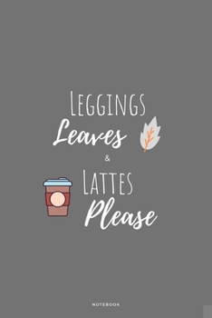 Paperback Legging Leaves & Lattes Please: Seasonal Fall Coffee Lover Small Journal To Write In, 120 Lined Pages Book