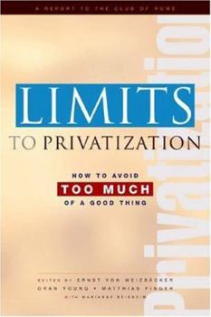 Hardcover Limits to Privatization: How to Avoid Too Much of a Good Thing - A Report to the Club of Rome Book