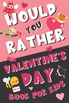Paperback Would You Rather Valentine's Day Book for Kids: Valentine's Day Questions for Boys and Girls (Activity Book for Kids Ages 6, 7, 8, 9, 10, 11, and 12) Book