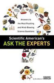 Paperback Scientific American's Ask the Experts: Answers to the Most Puzzling and Mind-Blowing Science Questions Book