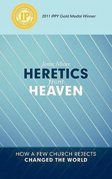 Paperback Heretics from Heaven: How a Few Church Rejects Changed the World Book