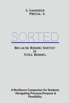 Paperback Sorted: Because Rising Softly Is Still Rising.: "A Resilience Companion for Students Navigating Pressure, Purpose, and Possibility." Book