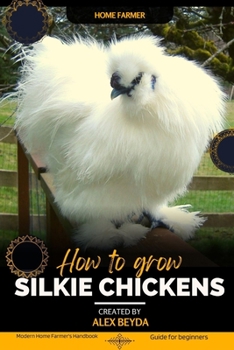 Paperback Silkie Chickens: Modern Home Farmer's Handbook, Guide for beginners Book