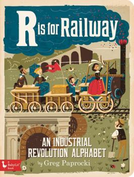 Board book R Is for Railway: An Industrial Revolution Alphabet Book