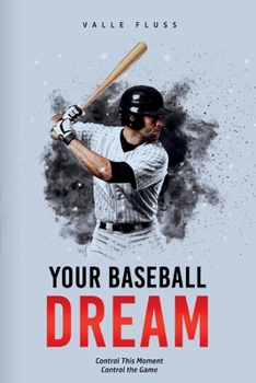 Paperback Your Baseball Dream: Control this moment. Control the game. Book