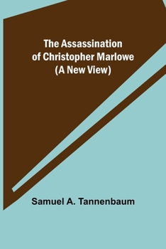 Paperback The Assassination of Christopher Marlowe (A New View) Book
