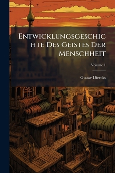 Entwicklungsgeschichte Des Geistes Der Menschheit: In Gemeinverstandlicher Darstellung, Volume 1