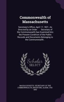 Hardcover Commonwealth of Massachusetts: Secretary's Office, April 17, 1821. As Directed by an Order . . . Secretary of the Commonwealth has Examined Into the Book