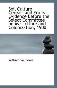 Paperback Soil Culture, Cereals and Fruits: Evidence Before the Select Committee on Agriculture and Colonizati Book