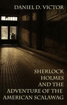 Sherlock Holmes and The Adventure Of The American Scalawag (Sherlock Holmes and the American Literati)